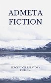 Admeta Fiction / Percepción, relatos y ficción. (eBook, ePUB) Admeta Fiction / Percepción, relatos y ficción. (eBook, ePUB)