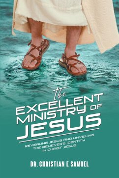 The Excellent Ministry of Jesus (eBook, ePUB) - Samuel, Christian E