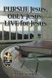 PURSUE Jesus, OBEY Jesus, LIVE for... - Bild 1