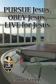 PURSUE Jesus, OBEY Jesus, LIVE for Jesus (eBook, ePUB)