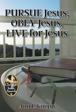 PURSUE Jesus, OBEY Jesus, LIVE for Jesus (eBook, ePUB) - Knopp, Ann L.