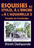 Esquisses au stylo, à l'encre et à l'aquarelle 2 – Temples du Cambodge (eBook, ePUB)