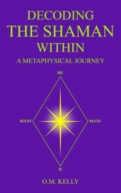 DECODING THE SHAMAN WITHIN (eBook, ePUB) - Kelly, O. M.