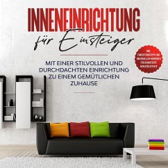 Inneneinrichtung für Einsteiger: Mit einer stilvollen und durchdachten Einrichtung zu einem gemütlichen Zuhause - inkl. Einrichtungstipps und individuellen Wohnideen für garantierte Wohlfühleffekte (MP3-Download) - Martens, Antje