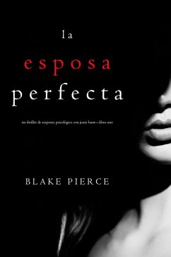 La Esposa Perfecta (Un Thriller de Suspense Psicológico con Jessie Hunt-Libro Uno) (eBook, ePUB) - Pierce, Blake