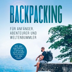 Backpacking für Anfänger, Abenteurer und Weltenbummler: Mit der perfekten Planung und einem Rucksack um die Welt (MP3-Download) - Glesch, Martin