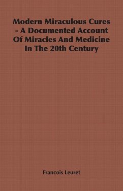 Modern Miraculous Cures - A Documented Account of Miracles and Medicine in the 20th Century (eBook, ePUB) - Leuret, Francois