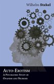 Auto-Erotism - A Psychiatric Study of Onanism and Neurosis (eBook, ePUB)
