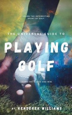 The Universal Guide to Playing Golf (eBook, ePUB) - Williams, Kenderek