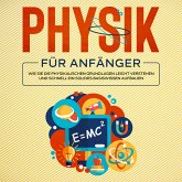 Physik für Anfänger: Wie Sie die physikalischen Grundlagen leicht verstehen und schnell ein solides Basiswissen aufbauen (MP3-Download)