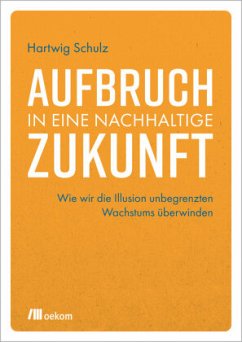 Aufbruch in eine nachhaltige Zukunft - Schulz, Hartwig