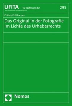 Das Original in der Fotografie im Lichte des Urheberrechts - Pohlhausen, Philine