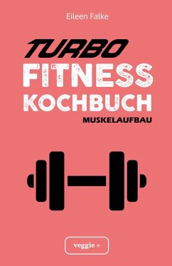 Turbo-Fitness-Kochbuch ¿ Muskelaufbau - Falke, Eileen