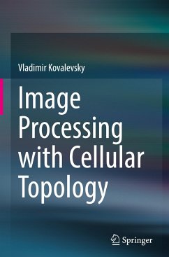 Image Processing with Cellular Topology - Kovalevsky, Vladimir