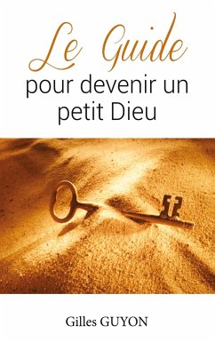 Le guide pour devenir un petit Dieu - Guyon, Gilles