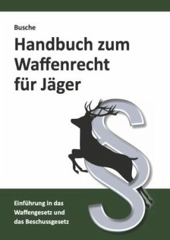 Handbuch zum Waffenrecht für Jäger - Busche, André