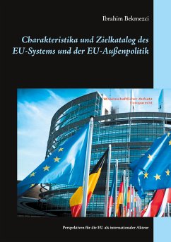 Charakteristika und Zielkatalog des EU-Systems und der EU-Außenpolitik (eBook, ePUB) - Bekmezci, Ibrahim