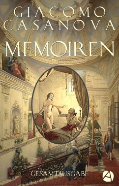 Memoiren - Geschichte meines Lebens. Gesamtausgabe (eBook, ePUB) - Casanova, Giacomo