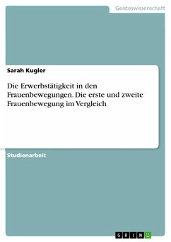 Die Erwerbstätigkeit in den Frauenbewegungen. Die erste und zweite Frauenbewegung im Vergleich (eBook, PDF) - Kugler, Sarah