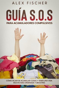 Guía S.O.S. para Acumuladores Compulsivos (eBook, ePUB) - Fischer, Alex