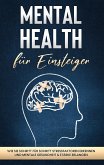 Mental Health für Einsteiger: Wie Sie Schritt für Schritt Stressfaktoren erkennen und mentale Gesundheit & Stärke erlangen (eBook, ePUB)