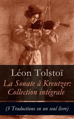 Sonate à Kreutzer: Collection intégrale (3 Traductions en un seul livre) (eBook, ePUB) - Tolstoi, Léon