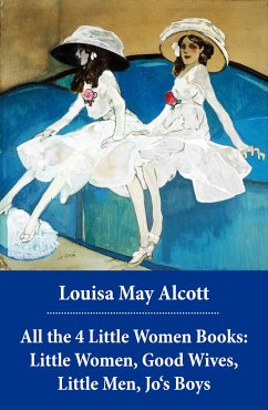 All the 4 Little Women Books: Little Women, Good Wives, Little Men, Jo's Boys (eBook, ePUB) - Alcott, Louisa May