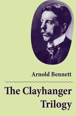 The Clayhanger Trilogy (Consisting of Clayhanger + Hilda Lessways + These Twain) (eBook, ePUB) - Bennett, Arnold