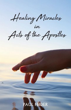 Healing Miracles in Acts of the Apostles (eBook, ePUB) - Feider, Paul