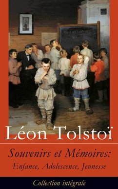 Souvenirs et Mémoires: Enfance, Adolescence, Jeunesse (Collection intégrale) (eBook, ePUB) - Tolstoi, Léon