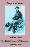 The Blue Hotel + The Bride Comes to Yellow Sky + The Open Boat (3 famous stories by Stephen Crane) (eBook, ePUB)