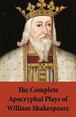 The Complete Apocryphal Plays of William Shakespeare (eBook, ePUB)