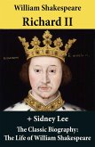 Richard II (The Unabridged Play) + The Classic Biography: The Life of William Shakespeare (eBook, ePUB)