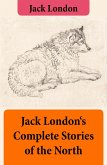 Jack London's Complete Stories of the North (eBook, ePUB)