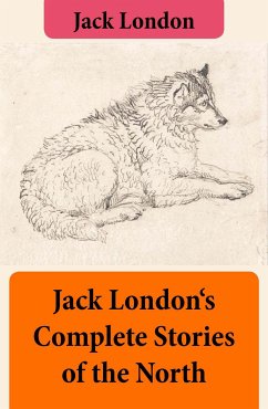 Jack London's Complete Stories of the North (eBook, ePUB) - London, Jack