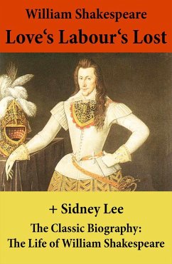 Love's Labour's Lost (The Unabridged Play) + The Classic Biography: The Life of William Shakespeare (eBook, ePUB) - Shakespeare, William