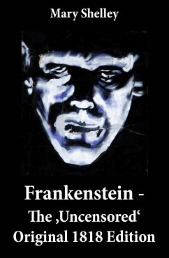 Frankenstein - The 'Uncensored' Original 1818 Edition (eBook, ePUB) - Shelley, Mary