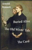 Buried Alive + The Old Wives' Tale + The Card (3 Classics by Arnold Bennett) (eBook, ePUB)