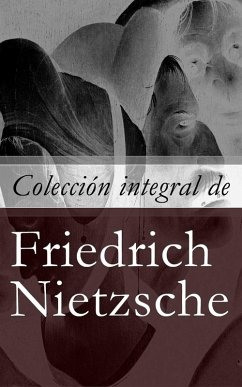 Colección integral de Friedrich Nietzsche (eBook, ePUB) - Nietzsche, Friedrich
