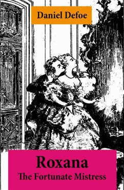 Roxana - The Fortunate Mistress (From wealth to prostitution to freedom) (eBook, ePUB) - Defoe, Daniel