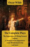 The Complete Plays: The Importance Of Being Earnest + Salome + A Woman Of No Importance + Lady Windermere's Fan and more (eBook, ePUB)