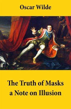 The Truth of Masks: a Note on Illusion (an essay of dramatic theory) (eBook, ePUB) - Wilde, Oscar