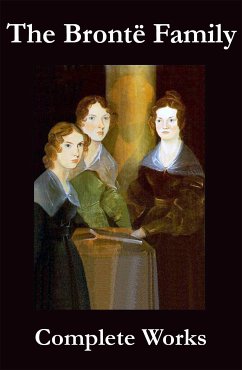 The Complete Works of the Brontë Family (Anne, Charlotte, Emily, Branwell and Patrick Brontë) (eBook, ePUB) - Brontë, Charlotte; Brontë, Emily; Brontë, Anne