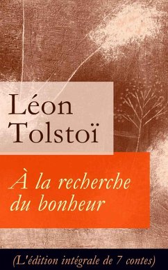 À la recherche du bonheur (L'édition intégrale de 7 contes) (eBook, ePUB) - Tolstoi, Léon