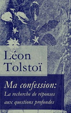 Ma confession: La recherche de réponses aux questions profondes (eBook, ePUB) - Tolstoi, Léon