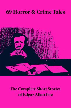 69 Horror & Crime Tales: The Complete Short Stories of Edgar Allan Poe (eBook, ePUB) - Poe, Edgar Allan