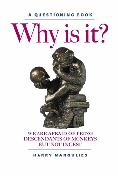 Why Is It ... We are Afraid of Being Descendants of Monkeys but Not Incest? (eBook, ePUB) - Margulies, Harry