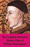 The Complete Histories / History Plays of William Shakespeare (eBook, ePUB)