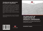 TECHNOLOGIE DE FABRICATION DE PRODUITS CÉRAMIQUES