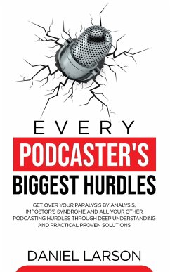 Every Podcaster's Biggest Hurdles - Larson, Daniel